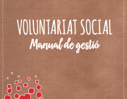 La Federació Catalana del Voluntariat Social presenta “El Manual de Gestió del Voluntariat” Font: 