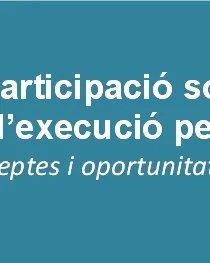 Jornada 'La participació social en  l’execució penal: Reptes i oportunitats'