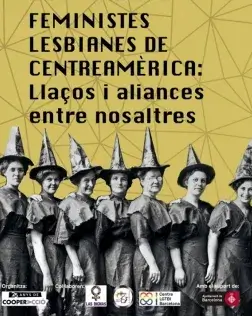 L’objectiu és crear un espai d'intercanvi d'experiències i reptes per a teixir llaços i aliances amb feministes lesbianes de Centreamèrica en la defensa dels seus drets. Font: Cooperacció.