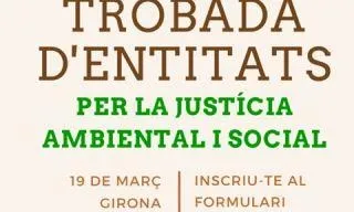 Dissabte 19 de març les entitats es reuneixen a Girona per construir una aliança  per la JUsticia Ambiental i Social a Catalunya (imatge: entitatsambientals.cat)