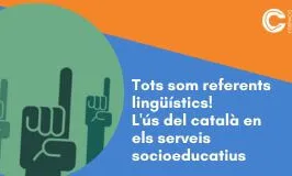 Tots som referents lingüístics! L'ús del català en els serveis socioeducatius
