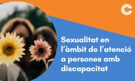 CURS PRESENCIAL: Sexualitat en l’àmbit de l’atenció a persones amb discapacitat