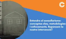 Entendre el sensellarisme: conceptes clau, metodologies i enfocaments. Repensem la nostra intervenció?