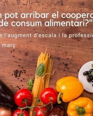 Jornades 'Fins on pot arribar el cooperativisme alimentari? El repte de l'augment d'escala i la professionalització'