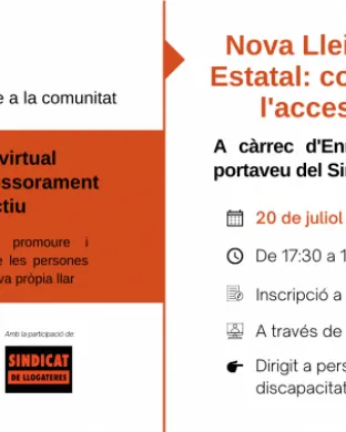 Nova Llei d'Habitatge Estatal: com contempla l'accessibilitat? A càrrec d'Enric Aragonès Jové, portaveu del Sindicat de Llogateres. L'horari serà de 17.30h a 19.00h i està dirigit a persones amb discapacitat física i/o orgànica