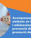 Acompanyament sistèmic en infàncies i adolescències: prevenció del suïcidi i promoció de la salut