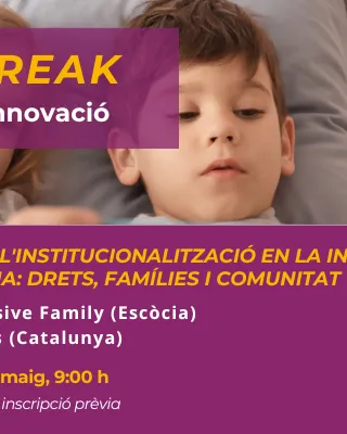 Innobreak - Webinar d'innovació. Prevenció de l'institucionalització en la infància i l'adolescència: drets, famílies i comunitats