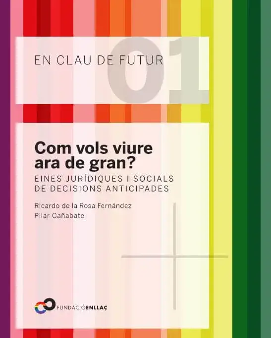 En clau de futur. Com vols viure ara de gran? Eines jurídiques i socials de decisions anticipades