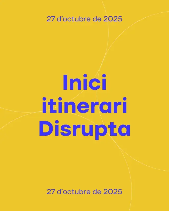 Inici itinerari Disrupta Inici itinerari Disrupta