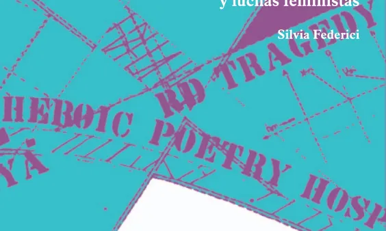 “Revolució en punt zero” és un llibre escrit per l'activista Silvia Federici el 2013. Font: Traficantes de Sueños