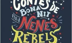 'Contes de bona nit per a nenes rebels'. Elena Favilli i Francesca Cavallo