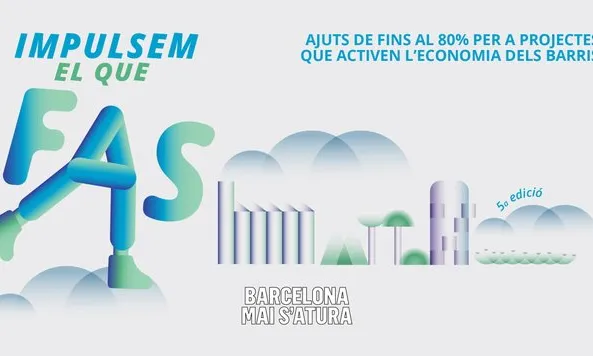 Impulsem el que fas · Subvencions de l'Ajuntament de Barcelona per a l'impuls socioeconòmic del territori, 2021 Impulsem el que fas · Subvencions de l'Ajuntament de Barcelona per a l'impuls socioeconòmic del territori, 2021