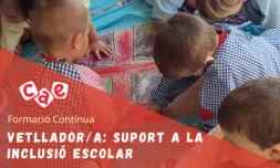 Vetllador/a: suport a la inclusió escolar 