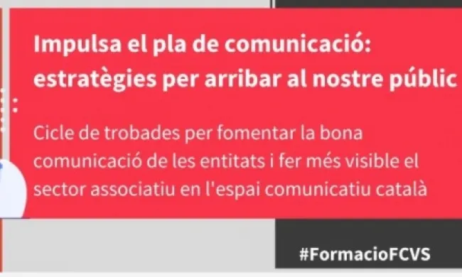 En la sessió, quatre professionals de l'àmbit de la comunicació compartiran tècniques per empènyer la comunicació d'una entitat de la forma més efectiva. Font: FCVS 