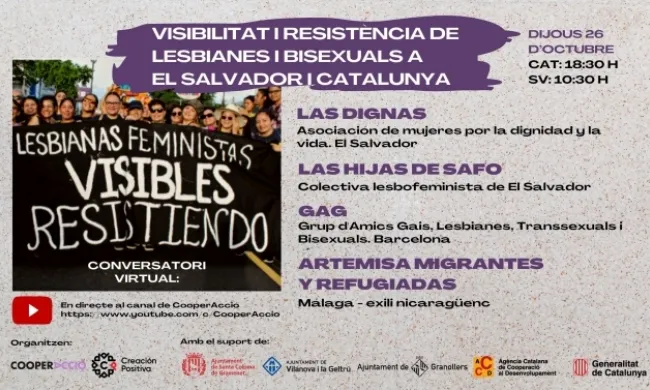 Cartel del conversatorio virtual con una imagen de mujeres sosteniendo una pancarta con el texto 'Lesbianas feministas visibles resistiendo', el cartel cuenta con el siguiente texto: Visibilidad y resistencia de lesbianas y bisexuales en El Salvador y Catalunya. Jueves 26 de octubre CAT: 18:30H / SV: 10:30H. En directo en el canal de CooperAccio: www.youtube.com/c/CooperAccio. Las Dignas, Asociación de mujeres por la dignidad y la vida. El Salvador. Las Hijas de Safo, Colectiva lesbofeminista de El Salvador