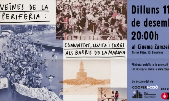 Cartell del documental on es poden veure les següents imatges: manifestació feminista pel 8M, grup de persones a la festa major del barri, far a l'antiga platja de Can Tunis i imatge familiar de 4 persones del barri. Es pot llegir el següent text: Veïnes de la perifèria: Comunitat, lluita i cures als barris de La Marina. Dilluns 11 de novembre 20h al Cinema Zumzeig Carrer Béjar 53, Barcelona *Entrada gratuïta a la projecció i col·loqui. Cal inscripció prèvia a www.cooperaccio.org. 