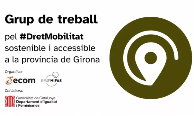 Flyer Grup de treball pel Dret a la Mobilitat Sostenible i Accessible a la provincia de Girona. Inclou el logo d'ECOM, de Grup MIFAS i del Departament d'Igualtat i Feminismes. 