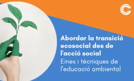  Abordar la transició ecosocial des de l'acció social. Eines i tècniques de l'educació ambiental 