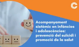 Acompanyament sistèmic en infàncies i adolescències: prevenció del suïcidi i promoció de la salut
