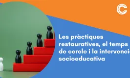 Les pràctiques restauratives, el temps de cercle i la intervenció socioeducativa 