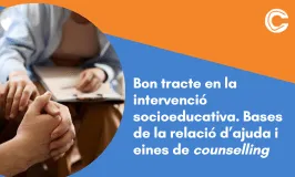 Bon tracte en la intervenció socioeducativa. Bases de la relació d’ajuda i eines de counselling