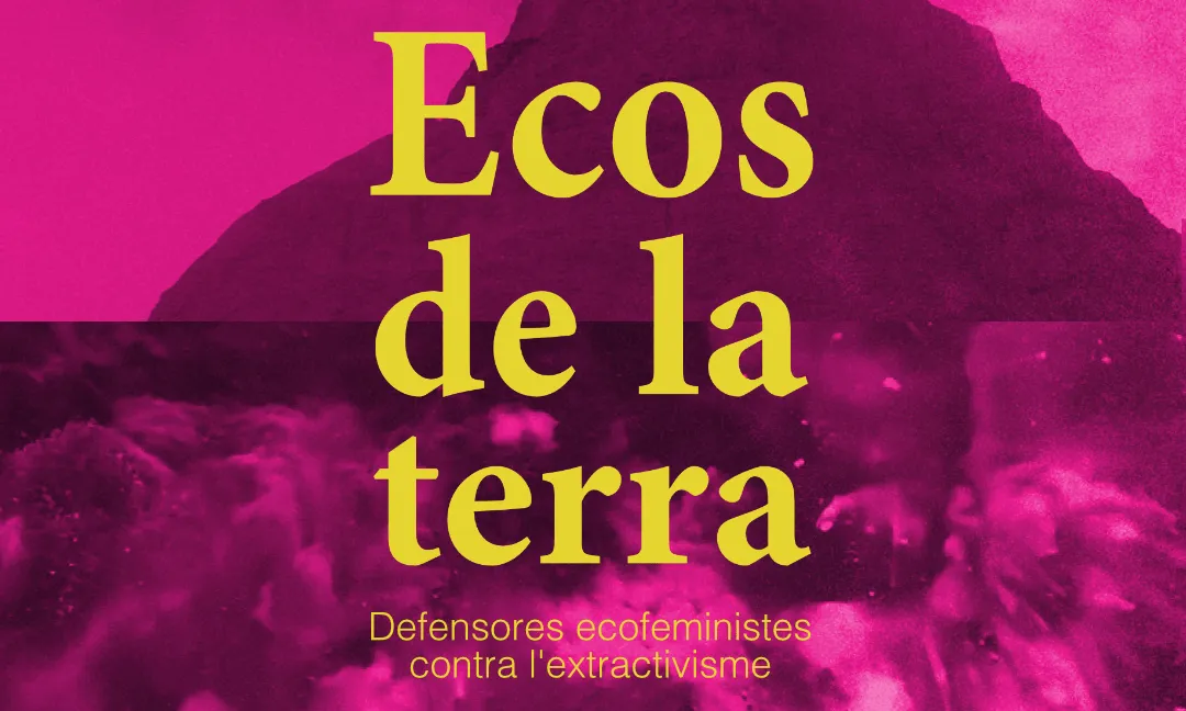 Preestrena d’'Ecos de la Terra', un documental sobre la lluita ecofeminista contra l'extractivisme