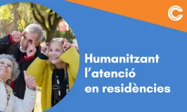 CURS EN LÍNIA: Humanitzant l’atenció en residències: claus per a la intervenció i la gestió del canvi 