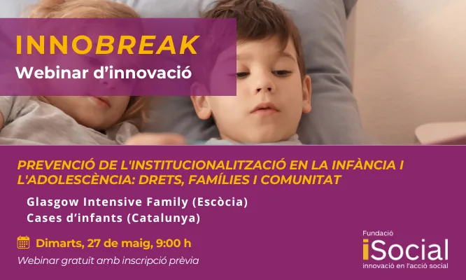 Innobreak - Webinar d'innovació. Prevenció de l'institucionalització en la infància i l'adolescència: drets, famílies i comunitats