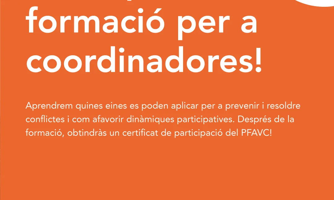 Cartell de la formació de color taronja amb una imatge d'unes voluntàries en rotllana: Participa a la formació per a coordinadores!. Aprendrem quines eines es poden aplicar per a prevenir i resoldre conflictes i com afavorir dinàmiques participatives. Després de la formació, obtindràs un certificat de participació del PFAVC!