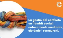 La gestió del conflicte en l’àmbit social: enfocaments mediador, sistèmic i restauratiu 