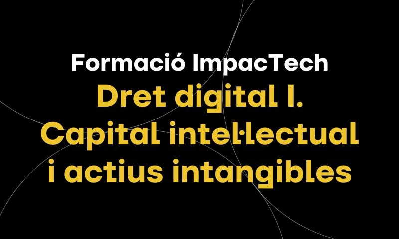 Formació ImpacTech | Dret digital I. Capital intel·lectual i actius intangibles