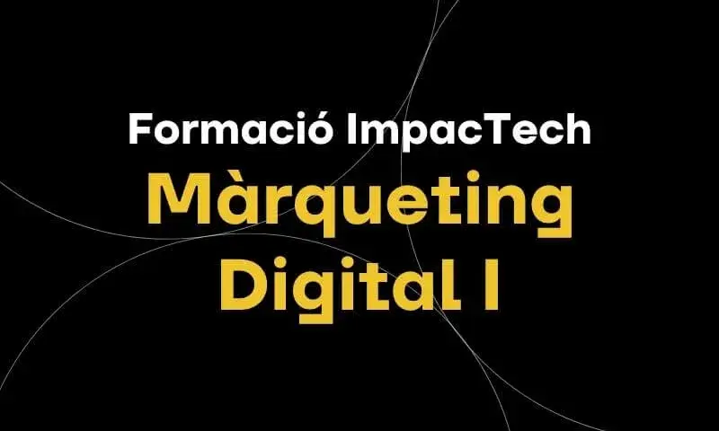 Formació ImpacTech | Màrqueting Digital I