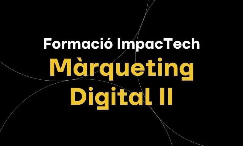 Formació ImpacTech | Màrqueting Digital II