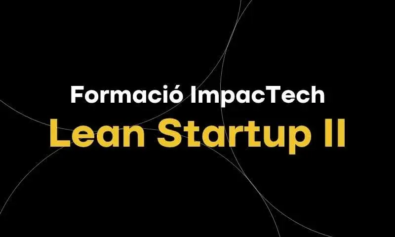 Formació ImpacTech | Lean Startup II