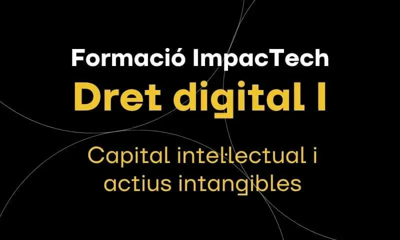 Formació ImpacTech | Dret digital I. Capital intel·lectual i actius intangibles