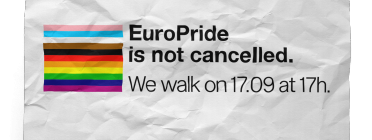 "L'EuroPride no s'ha cancel·lat. Farem marxa el 17.09 a les 17h".  Font: EuroPride.