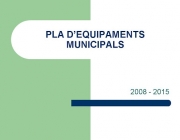 Pla d'equipaments municipals Font: 