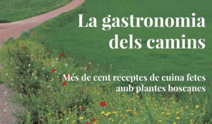 El llibre 'La gastronomia dels camins' presenta 100 receptes de cuina amb plantes boscanes  Font: Marisa Benavente i Pilar Herrera