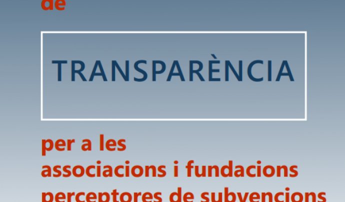 Guia de transparència per a les associacions i fundacions perceptores de subvencions i ajuts públics Font: Generalitat de Catalunya