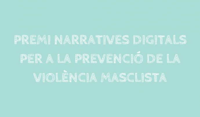 Premi Narratives digitals per a la prevenció de la violència masclista Font: 