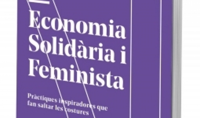 Llibre Economia Solidària i Feminista: Pràctiques inspiradores que fan saltar les costures