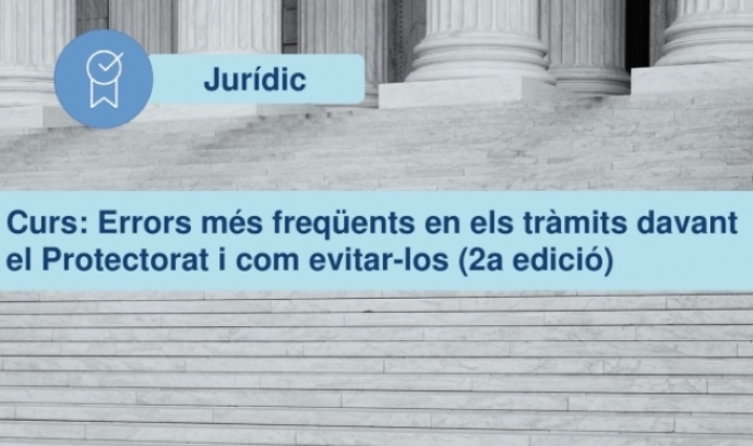 Curs: Errors més freqüents en els tràmits davant el Protectorat. Font: Coordinadora Catalana de Fundacions.