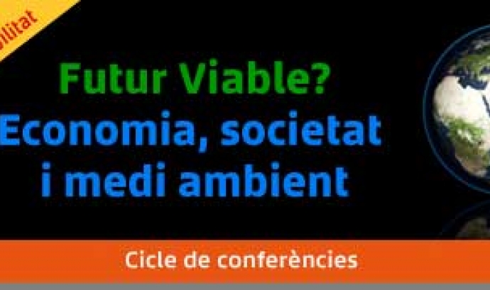 Cicle de conferències  “Futur viable? Economia, societat i medi ambient"