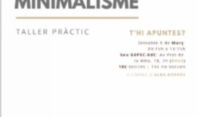 Taller de minimalisme dissabte 9 de març a Reus amb el Gepec